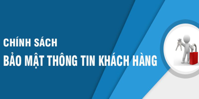 Chính sách bảo mật thông tin nghiêm ngặt