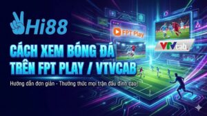 cach-xem-bong-da-tren-fpt-play-vtvcab